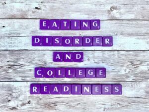 Eating Disorder and College Readiness in Los Angeles, California [Image description: Purple scrabble tiles spelling "Eating disorder and college readiness"]